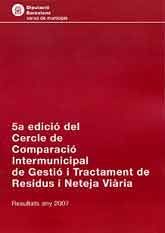 5A. EDICIÓ DEL CERCLE DE COMPARACIÓ INTERMUNICIPAL DE GESTIÓ I TRACTAMENT DE RESIDUS I NETEJA VIÀRIA: RESULTATS ANY 2007