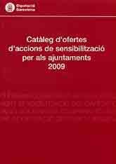 CATÀLEG D'OFERTES D'ACCIONS DE SENSIBILITZACIÓ PER ALS AJUNTAMENTS, 2009
