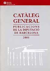 CATÀLEG GENERAL DE PUBLICACIONS DE LA DIPUTACIÓ DE BARCELONA 2001