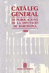 CATÀLEG GENERAL DE PUBLICACIONS DE LA DIPUTACIÓ DE BARCELONA 1989
