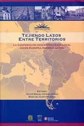 TEJIENDO LAZOS ENTRE TERRITORIOS: LA COOPERACIÓN DESCENTRALIZADA LOCAL UNIÓN EUROPEA - AMÉRICA...