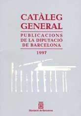CATÀLEG GENERAL DE PUBLICACIONS DE LA DIPUTACIÓ DE BARCELONA, 1997