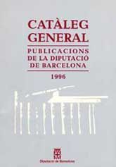 CATÀLEG GENERAL DE PUBLICACIONS DE LA DIPUTACIÓ DE BARCELONA 1996