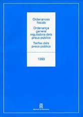 ORDENANCES FISCALS, ORDENANÇA GENERAL REGULADORA DELS PREUS PÚBLICS, TARIFES DELS PREUS PÚBLICS: 1999