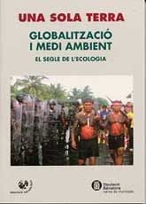 SOLA TERRA, UNA: VIÈ SIMPOSI INTERNACIONAL: GLOBALITZACIÓ I MEDI AMBIENT: EL SEGLE DE L'ECOLOGIA