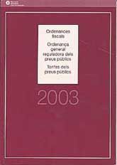 ORDENANCES FISCALS, ORDENANÇA GENERAL REGULADORA DELS PREUS PÚBLICS, TARIFES DELS PREUS PÚBLICS: 2003