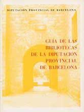 GUÍA DE LAS BIBLIOTECAS DE LA DIPUTACIÓN PROVINCIAL DE BARCELONA