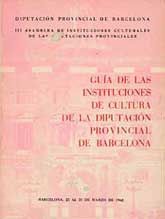 GUÍA DE LAS INSTITUCIONES DE CULTURA DE LA DIPUTACIÓN DE BARCELONA: III ASAMBLEA DE INSTITUCIONES CULTURES DE LAS DIPUTACIONES PROVINCIALES (BARCELONA, 25 AL 31 DE MARZO DE 1968)
