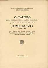CATÁLOGO  DE LA EXPOSICIÓN BIBLIOGRÁFICA BALMESIANA: ORGANIZADA CON MOTIVO DEL I CENTENARIO DE LA MUERTE DE JAIME BALMES, (1848-1948)