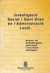 INVESTIGACIÓ SOCIAL I GENT GRAN EN L'ADMINISTRACIÓ LOCAL: SÍNTESI DE METODOLOGIES APLICADES I...