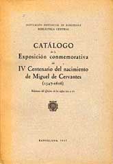 CATÁLOGO DE LA EXPOSICIÓN CONMEMORATIVA DEL IV CENTENARIO DEL NACIMIENTO DE MIGUEL DE CERVANTES, (1547-1616)