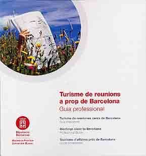 TURISME DE REUNIONS A PROP DE BARCELONA: GUIA PROFESSIONAL / TURISMO DE REUNIONES CERCA DE...