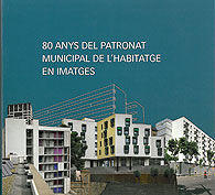 80 ANYS DEL PATRONAT MUNICIPAL DE L'HABITATGE EN IMATGES