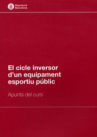 CICLE INVERSOR D'UN EQUIPAMENT ESPORTIU PÚBLIC, EL: APUNTS DEL CURS
