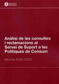 ANÀLISI DE LES CONSULTES I RECLAMACIONS AL SERVEI DE SUPORT A LES POLÍTIQUES DE CONSUM: INFORME 2005-2009