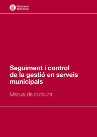 SEGUIMENT I CONTROL DE LA GESTIÓ EN SERVEIS MUNICIPALS: MANUAL DEL CONSULTA