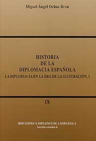 HISTORIA DE LA DIPLOMACIA ESPAÑOLA (IX-X). LA DIPLOMACIA EN LA ERA DE LA ILUSTRACIÓN