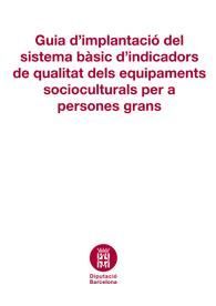 GUIA D'IMPLANTACIÓ DEL SISTEMA BÀSIC D'INDICADORS DE QUALITAT DELS EQUIPAMENTS SOCIOCULTURALS PER A PERSONES GRANS