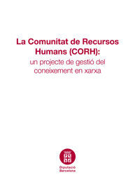 COMUNITAT DE RECURSOS HUMANS (CORH), LA: UN PROJECTE DE GESTIÓ DEL CONEIXEMENT EN XARXA