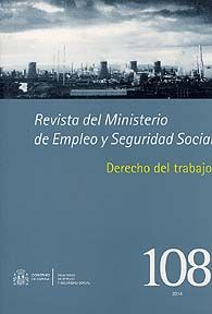 REVISTA DEL MINISTERIO DE EMPLEO Y SEGURIDAD SOCIAL, NÚM. 108: DERECHO DEL TRABAJO