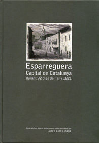 ESPARREGUERA: CAPITAL DE CATALUNYA DURANT 92 DIES DE L'ANY 1821