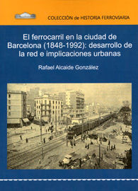 EL FERROCARRIL EN LA CIUDAD DE BARCELONA (1848-1992): DESARROLLO DE LA RED E IMPLICACIONES URBANAS