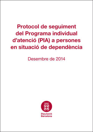 PROTOCOL DE SEGUIMENT DEL PROGRAMA INDIVIDUAL D'ATENCIÓ (PIA) A PERSONES EN SITUACIÓ DE...