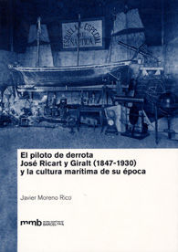 PILOTO DE DERROTA, EL. JOSÉ RICART Y GIRALT (1847-1930) Y LA CULTURA MARÍTIMA DE SU ÉPOCA