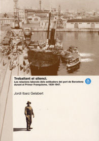 TREBALLANT EL SILENCI: LES RELACIONS LABORALS DELS ESTIBADORS DEL PORT DE BARCELONA DURANT EL PRIMER FRANQUISME, 1939-1947