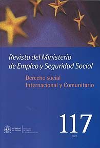 REVISTA DEL MINISTERIO DE EMPLEO Y SEGURIDAD SOCIAL, NÚM. 117: DERECHO SOCIAL, INTERNACIONAL Y COMUNITARIO
