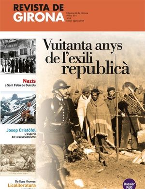 REVISTA DE GIRONA, NÚM. 315 (JULIOL - AGOST 2019): VUITANTA ANYS DE L'EXILI REPUBLICÀ