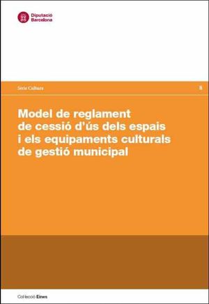 Model de reglament de cessiió d'ús dels espais i els equipaments culturals de gestió municipal