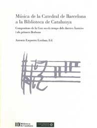 MÚSICA DE LA CATEDRAL DE BARCELONA A LA BIBLIOTECA DE CATALUNYA: COMPOSITORS DE LA CORT EN ELS...