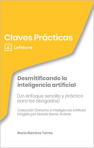 Claves Prácticas Desmitificando la inteligencia artificial (Un enfoque sencillo y práctico para...