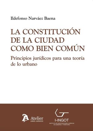 La constitución de la ciudad como bien común. Principios jurídicos para una teoría de lo urbano