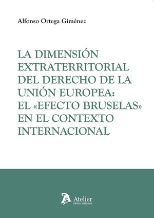 La dimensión extraterritorial del Derecho de la Unión Europea: el «Efecto Bruselas» en el...