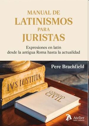 Manual de latinismos para juristas. Expresiones en latín desde la antigua Roma hasta la actualidad