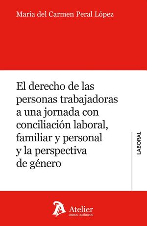 El derecho de las personas trabajadoras a una jornada con conciliación laboral, familiar y...