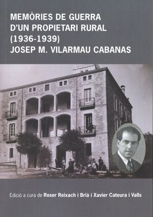 Memòries de guerra d'un propietari rural (1936-1939). Josep M. Vilarmau Cabanas